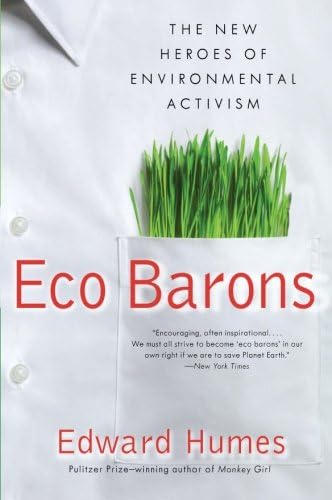 Eco Barons: The New Heroes of Environmental Activism (published in hardcover as: Eco Barons: The Dreamers, Schemers, and Millionaires Who Are Saving Our Planet
