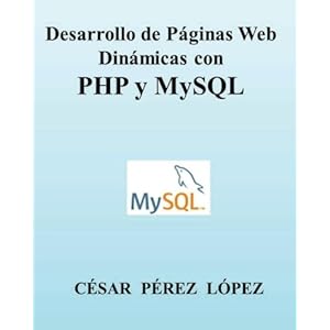 Desarrollo de Páginas Web Dinámicas con PHP y MySQL (Spanish Edition)