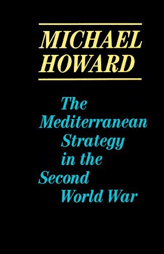The Mediterranean Strategy in the Second World War by Michael Eliot Howard