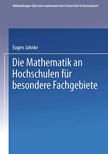 Die Mathematik an Hochschulen für Besondere Fachgebiete (Abhandlungen über den…