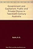 Front cover for the book Government and capitalism : public and private choice in twentieth century Australia by N. G. Butlin