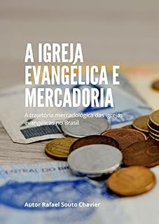 Livro A Igreja Evangélica e Mercadoria: A trajetória mercadológica das igrejas evangélicas no Brasil