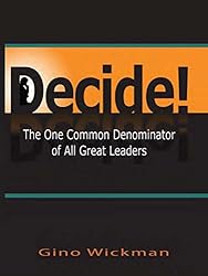 Decide! The One Common Denominator of All Great Leaders
