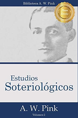 Estudios Soteriológicos: La Salvación Cuadrúple y La Fe Salvadora (Biblioteca A.W. Pink) (Spanish Edition)