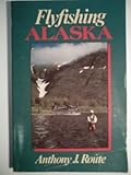 Flyfishing Alaska, Route, Anthony J., 1555660428