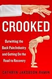 Crooked: Outwitting the Back Pain Industry and Getting on the Road to Recovery