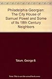 Front cover for the book Philadelphia Georgian: The City House of Samuel Powel and Some of Its Eighteenth-Century Neighbors by George B. Tatum