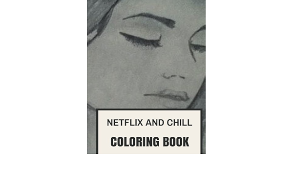 Netflix And Chill Coloring Book Netflix And Chill With Beautiful Relaxation Patterns Adult Coloring Book Coloring Books For Adults By Jenna Dawson 2016 07 28 Amazon Com Books