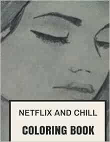 Netflix And Chill Coloring Book Netflix And Chill With Beautiful Relaxation Patterns Adult Coloring Book Coloring Books For Adults By Jenna Dawson 2016 07 28 Amazon Com Books Netflix And Chill Coloring Book Netflix And Chill With Beautiful Relaxation Patterns Adult Coloring Book Coloring Books For Adults By Jenna Dawson 2016 07 28 Amazon Com Books