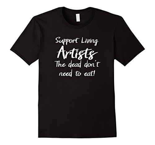 Support Living Artists The Dead Don't Need to Eat