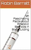 101 Fascinating Facts about Anabolic Steroids in Bodybuilding by