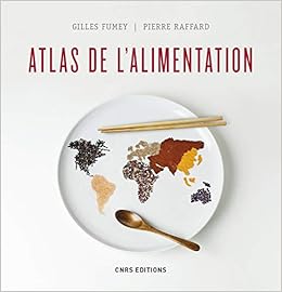 Atlas de l'alimentation, by Gilles Fumey Pierre Raffard Atlas de l'alimentation, by Gilles Fumey Pierre Raffard