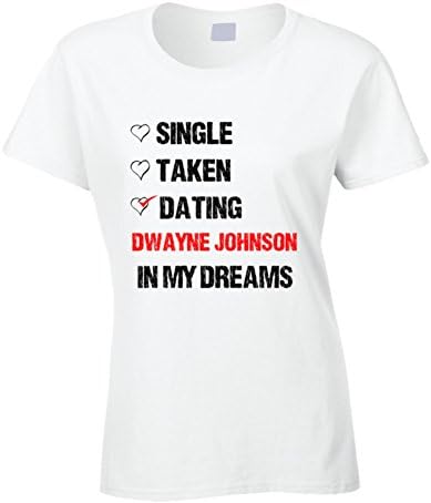 Single Taken Dating Dwayne Johnson In My Dreams Crush T Shirt L White