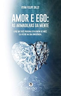 Livro Amor e ego: As armadilhas da mente: A paz que você procura está dentro de você. Ela reside na sua consciência.