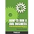 How to Run a Dog Business: Putting Your Career Where Your Heart Is