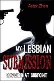 Ravished at Gunpoint (My Lesbian Submission Book 1)