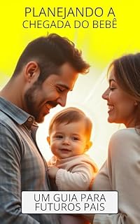 Livro Planejando a Chegada do Bebê - Um Guia para Futuros Pais