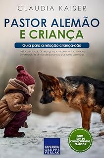 Livro Pastor alemão e criança - Guia para a relação criança-cão: Treino, educação e jogos para prevenir o medo, o rosnado e a mordedura nos pastores alemães (Treino do pastor alemão Livro 4)