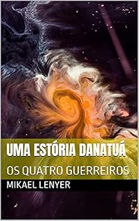 Livro UMA ESTÓRIA DANATUÁ: OS QUATRO GUERREIROS