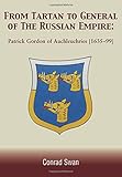 From Tartan to General of the Russian Empire: Patrick Gordon of Auchleuchries (1635 - 1699) by 