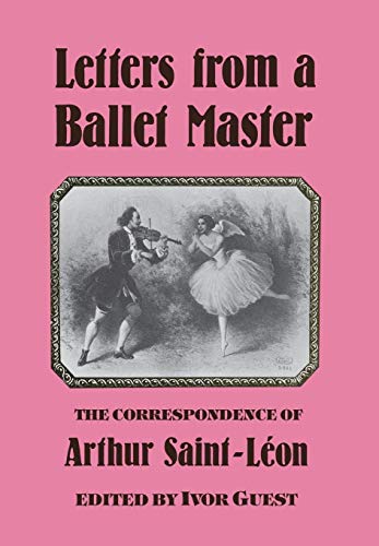 Letters from A Ballet Master - The Correspondence of Arthur Saint-Leon by Arthur Saint-Leon