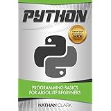 Python: Programming Basics for Absolute Beginners (Step-By-Step Python Book 1)