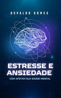 Livro Estresse e Ansiedade: Como isso afeta a saúde mental: Saúde Mental Plena