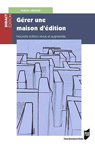 Gérer une maison d'édition : Gestion, fiscalité, droit
