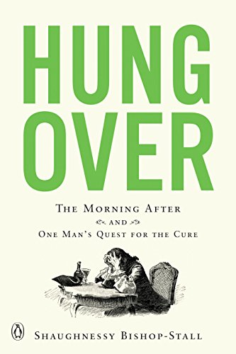 Hungover: The Morning After and One Man's Quest for the Cure Hungover: The Morning After and One Man's Quest for the Cure