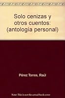 Solo cenizas y otros cuentos: antología personal 9978160205 Book Cover