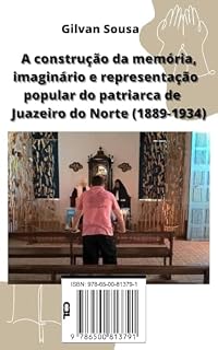 Livro A construção da memória, imaginário e representação popular do patriarca de Juazeiro do Norte (1889-1934)