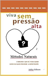 Livro Viva Sem Pressão Alta: O MELHOR QUE HÁ PARA QUEM SOFRE OU QUER PREVENIR A HIPERTENSÃO (Jotta Edison)