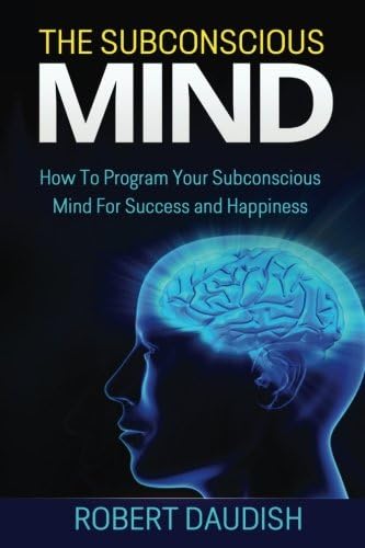 The Subconscious Mind: How to Program Your Subconscious Mind for Success and Happiness: Subconscious Mind Programming, Subconscious Mind Wealth, Volume 1