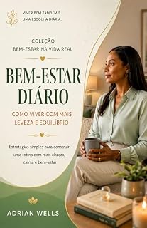 Livro Bem-Estar Diário: Como Viver com Mais Leveza e Equilíbrio : Estratégias simples para construir uma rotina com mais clareza, calma e bem-estar (Coleção Bem-Estar na Vida Real)