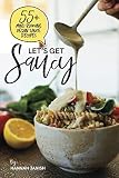 Let's Get Saucy: 55+ vegan sauce recipes that will blow your mind.