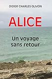 ALICE UN VOYAGE SANS RETOUR (French Edition) by Didier Charles OLIVON