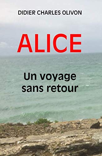 ALICE UN VOYAGE SANS RETOUR (French Edition) by Didier Charles OLIVON