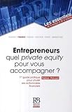 Entrepreneurs : quel private equity pour vous accompagner ? : 1er guide pratique pour choisir ses actionnaires financiers by 