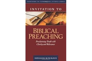 Invitation to Biblical Preaching: Proclaiming Truth with Clarity and Relevance (Invitation to Theological Studies Series)