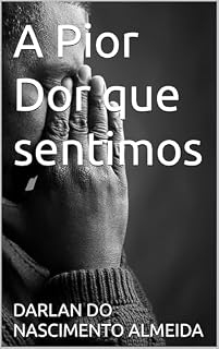 Livro A Pior Dor que sentimos