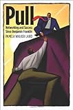 Front cover for the book Pull: Networking and Success since Benjamin Franklin, by Pamela Walker Laird