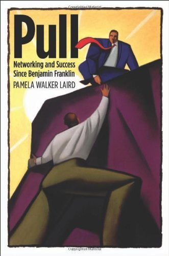 Pull: Networking and Success since Benjamin Franklin,