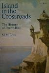 Island in the crossroads; the history of Puerto Rico
