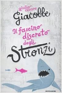 Giulio Cesare Giacobbe - Il fascino discreto degli stronzi (2009)