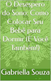 Livro O Desespero do Sono: Como Colocar Seu Bebê para Dormir (E Você Também!)