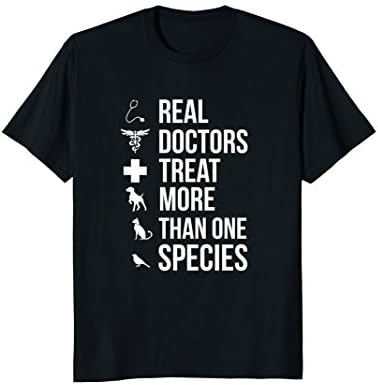 Real Doctors Treat More Species T-Shirt Veterinarians Vets