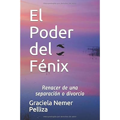 El Poder del F�nix: Renacer de una separaci�n o divorcio. (Spanish Edition) El Poder del F�nix: Renacer de una separaci�n o divorcio. (Spanish Edition)
