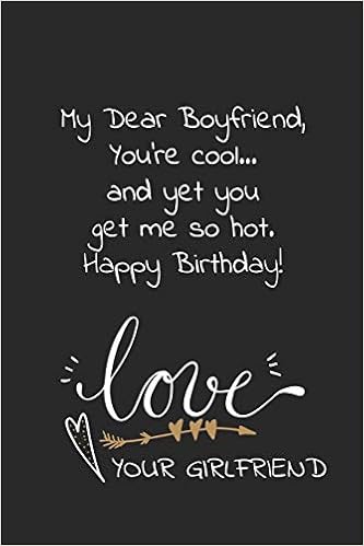 My Dear Boyfriend You Re Cool And Yet You Get Me So Hot Happy Birthday Love Your Girlfriend Naughty Cheeky Notebook Birthday Wish For Boyfriend From Girlfriend Perfect Funny Birthday Gift For Him