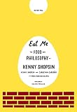 Eat Me: The Food and Philosophy of Kenny Shopsin Eat Me: The Food and Philosophy of Kenny Shopsin