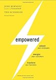 Empowered: Unleash Your Employees, Energize Your Customers, and Transform Your Business, Josh Bernoff, Ted Schadler, 1422155633